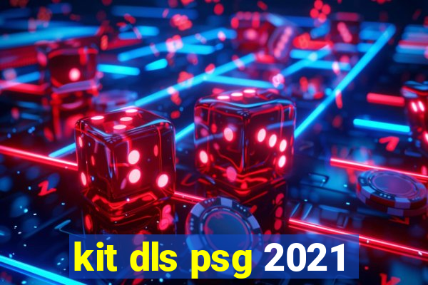 kit dls psg 2021